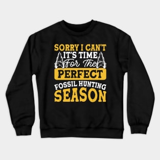 Sorry I Can't It's Time For The Perfect Fossil Hunting Season T shirt For Women Crewneck Sweatshirt